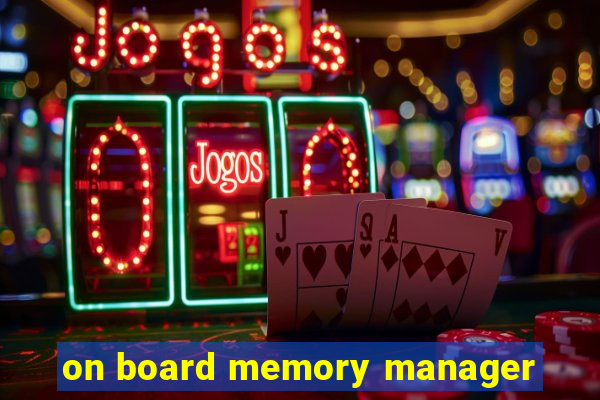 on board memory manager